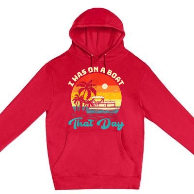 Ponton Boat Vintage Retro I Was On A Boat That Day Premium Pullover Hoodie