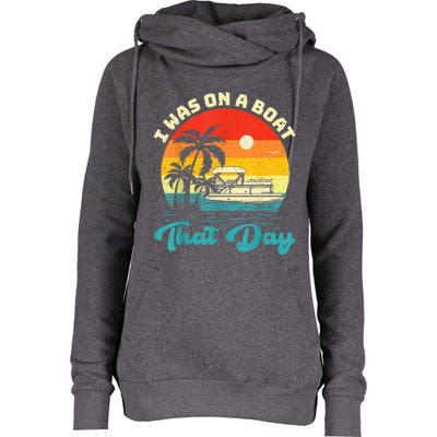 Ponton Boat Vintage Retro I Was On A Boat That Day Womens Funnel Neck Pullover Hood