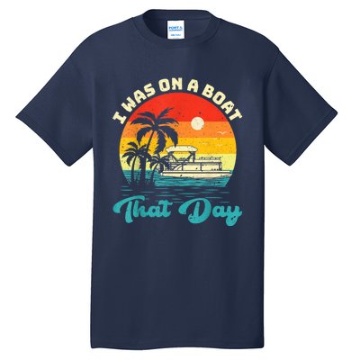 Ponton Boat Vintage Retro I Was On A Boat That Day Tall T-Shirt