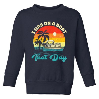 Ponton Boat Vintage Retro I Was On A Boat That Day Toddler Sweatshirt