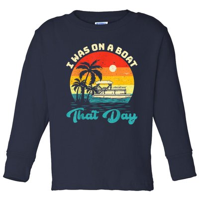 Ponton Boat Vintage Retro I Was On A Boat That Day Toddler Long Sleeve Shirt