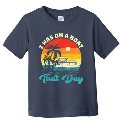 Ponton Boat Vintage Retro I Was On A Boat That Day Toddler T-Shirt