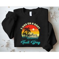 Ponton Boat Vintage Retro I Was On A Boat That Day Sweatshirt