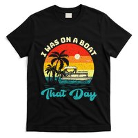 Ponton Boat Vintage Retro I Was On A Boat That Day T-Shirt