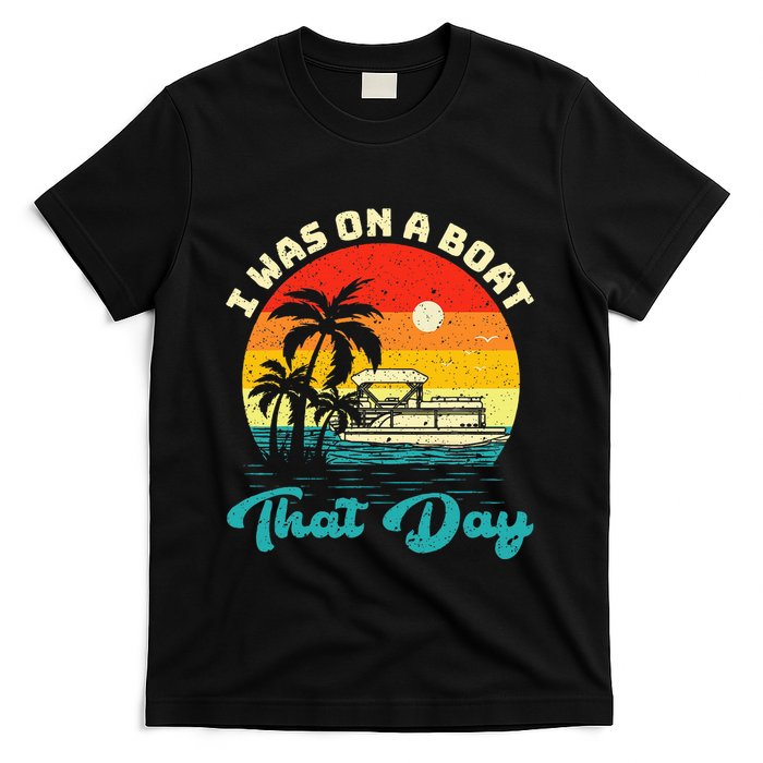 Ponton Boat Vintage Retro I Was On A Boat That Day T-Shirt