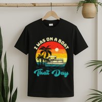 Ponton Boat Vintage Retro I Was On A Boat That Day T-Shirt