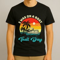 Ponton Boat Vintage Retro I Was On A Boat That Day T-Shirt