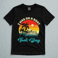 Ponton Boat Vintage Retro I Was On A Boat That Day T-Shirt