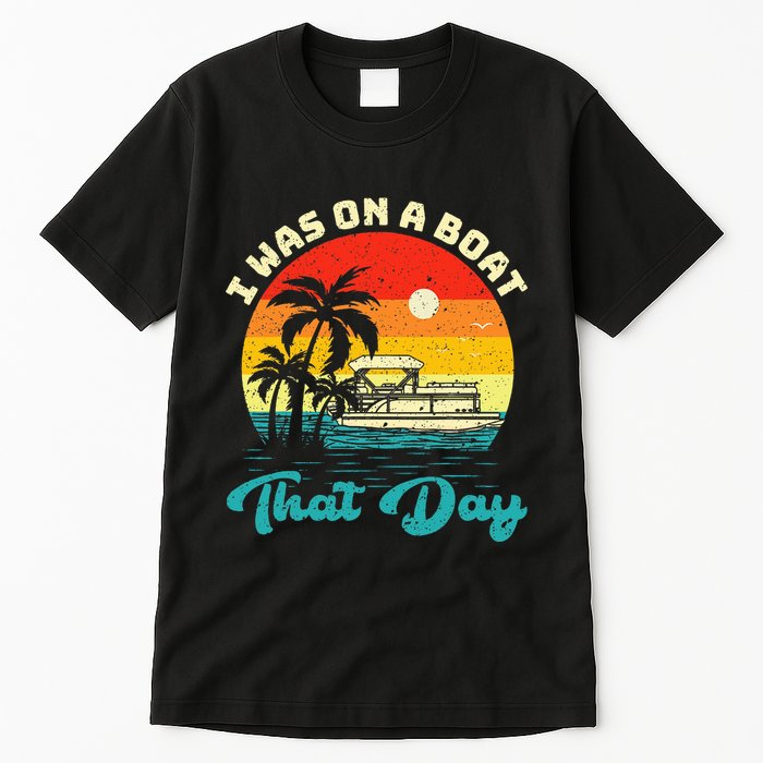 Ponton Boat Vintage Retro I Was On A Boat That Day Tall T-Shirt