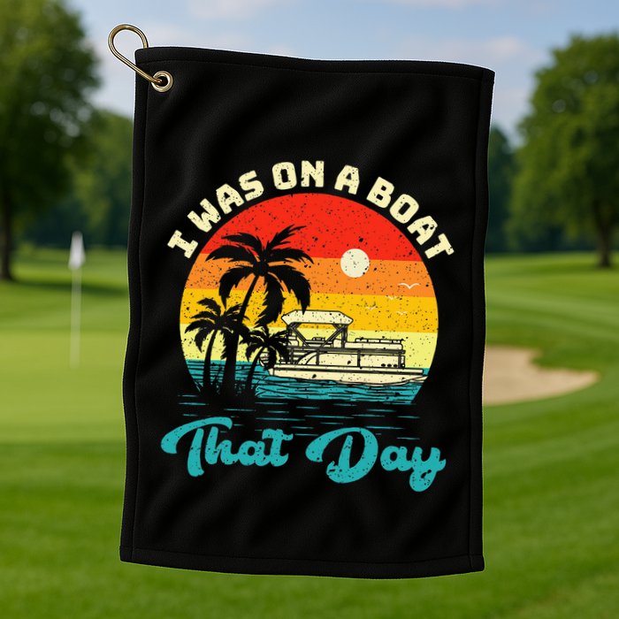 Ponton Boat Vintage Retro I Was On A Boat That Day Golf Towel