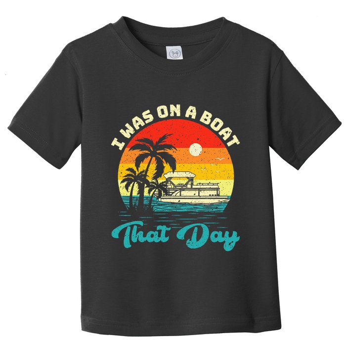 Ponton Boat Vintage Retro I Was On A Boat That Day Toddler T-Shirt