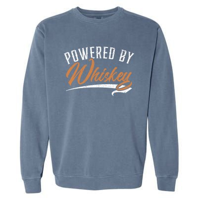 Powered By Whiskey Whisky Ing Drunk Alcohol Er Cool Gift Garment-Dyed Sweatshirt