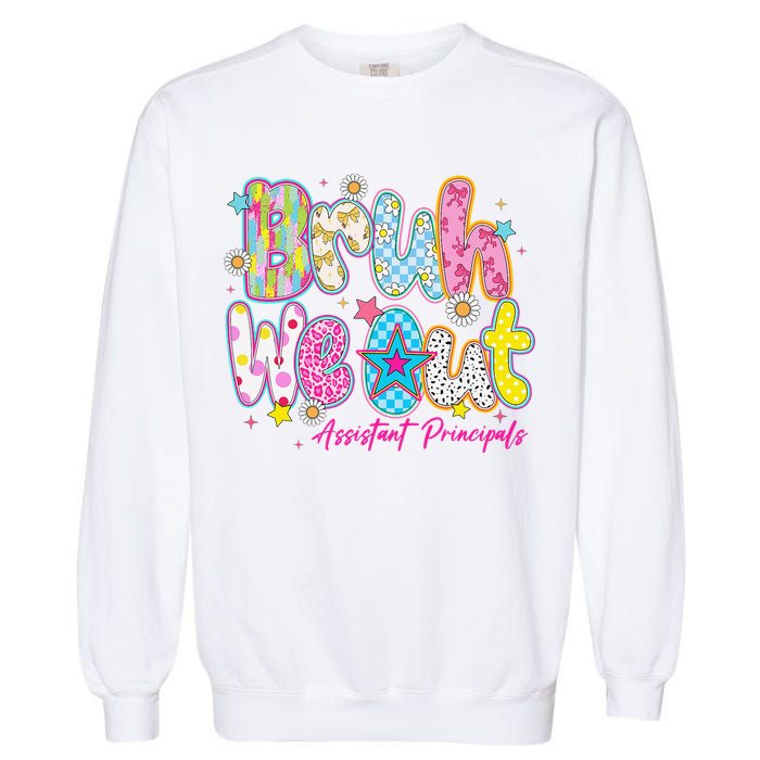 Preppy Bruh We Out Assistant Principals Last Day Of School Garment-Dyed Sweatshirt