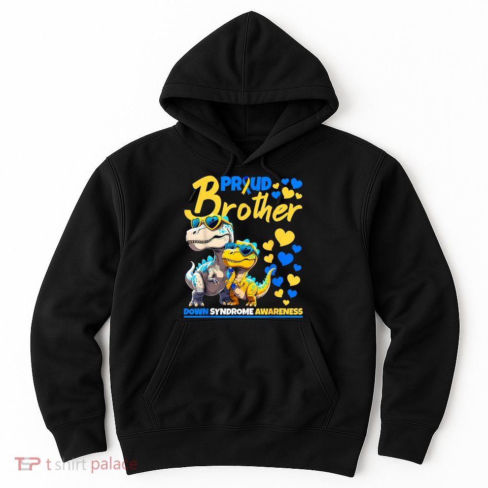 Proud Brother World Down Syndrome Awareness Dinosaur T21 Hoodie