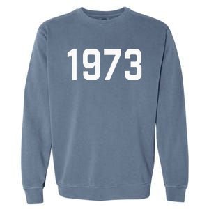 Pro Choice 1973 Womens Rights Feminism Roe Wade Garment-Dyed Sweatshirt