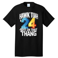 Presidential Candidate 2024 Hawk Tush Spit On That Thing Gift Tall T-Shirt