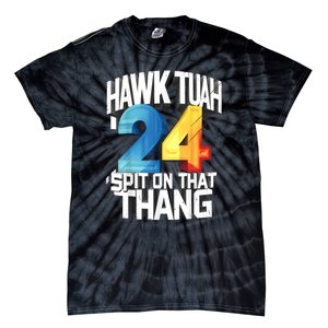 Presidential Candidate 2024 Hawk Tush Spit On That Thing Gift Tie-Dye T-Shirt