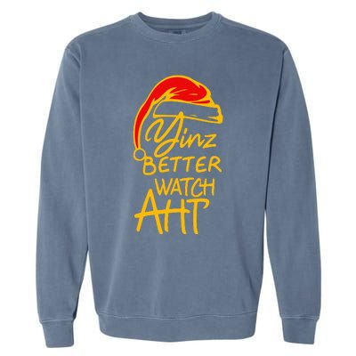 Pittsburgh Christmas 412 Yinzer Santa Yinz Better Watch Aht Garment-Dyed Sweatshirt