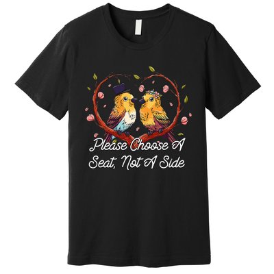 Please Choose A Seat Not A Side Wedding Party Pun Premium T-Shirt