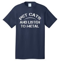 Pet Cats And Listen To Metal Tall T-Shirt