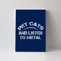 Pet Cats And Listen To Metal Canvas