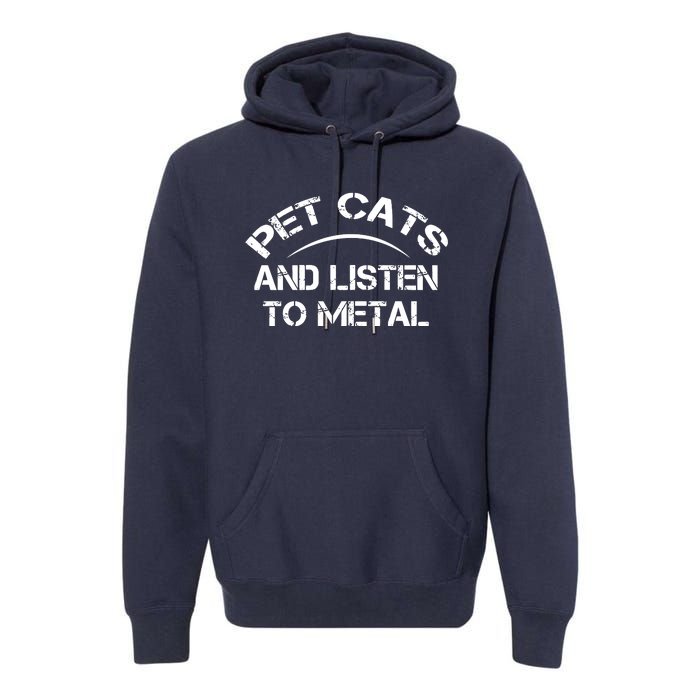 Pet Cats And Listen To Metal Premium Hoodie