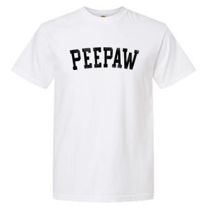 Peepaw Classic Bold Font FatherS Day Peepaw Garment-Dyed Heavyweight T-Shirt