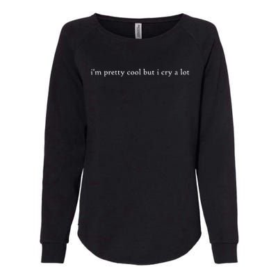 Pretty Cool But I Cry A Lot Womens California Wash Sweatshirt