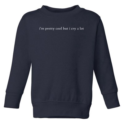 Pretty Cool But I Cry A Lot Toddler Sweatshirt