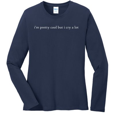 Pretty Cool But I Cry A Lot Ladies Long Sleeve Shirt