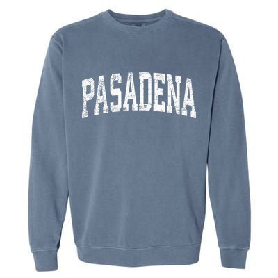 Pasadena California CA Vintage Athletic Sports Garment-Dyed Sweatshirt