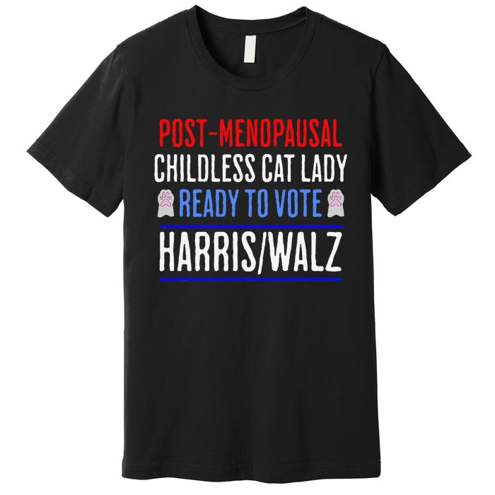 Postmenopausal Childless Cat Lady Ready To Vote Kamala Premium T-Shirt