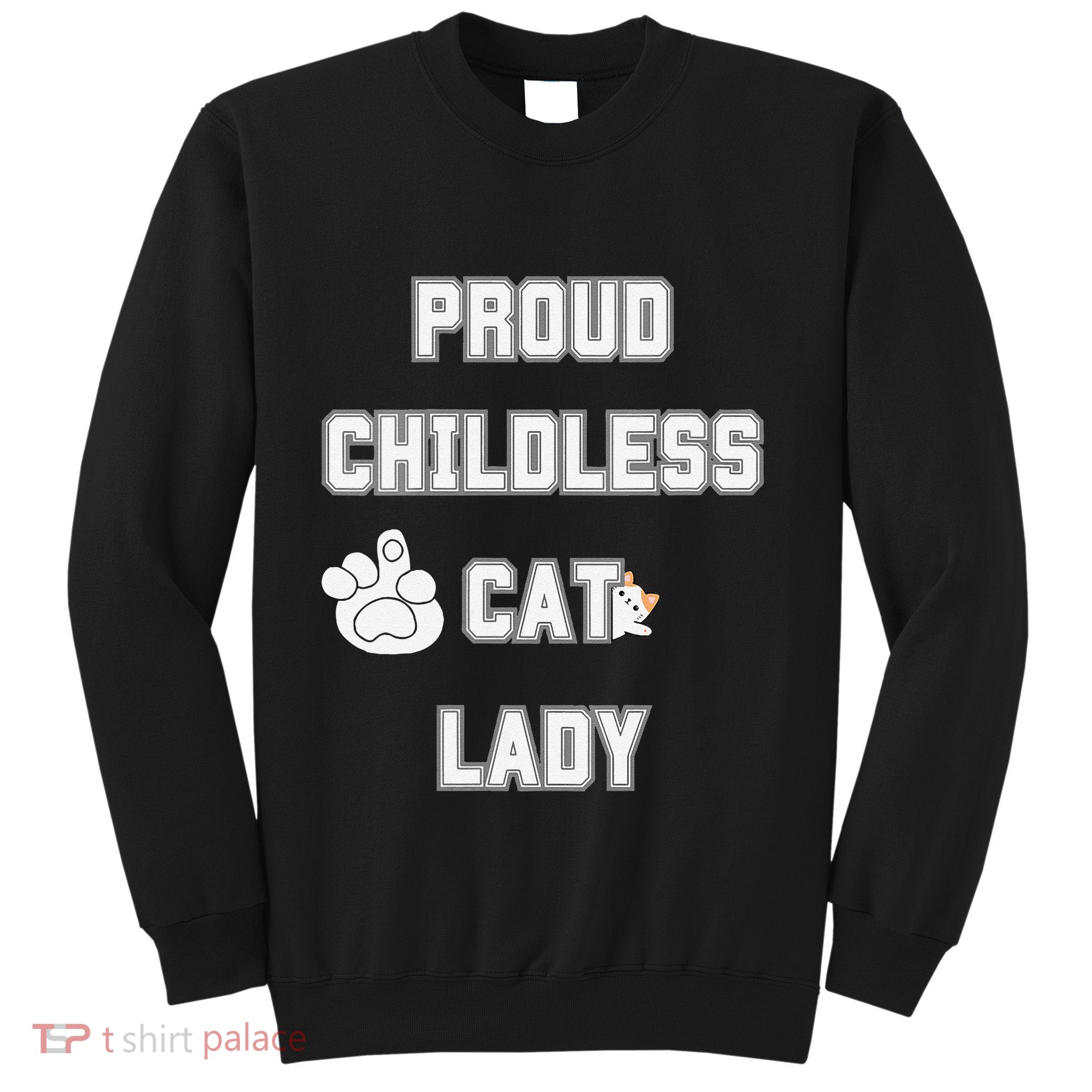 Proud Childless Cat Lady Lover Of Felines Funny Sarcastic Sweatshirt