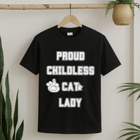 Proud Childless Cat Lady Lover Of Felines Funny Sarcastic T-Shirt