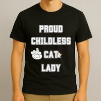 Proud Childless Cat Lady Lover Of Felines Funny Sarcastic T-Shirt