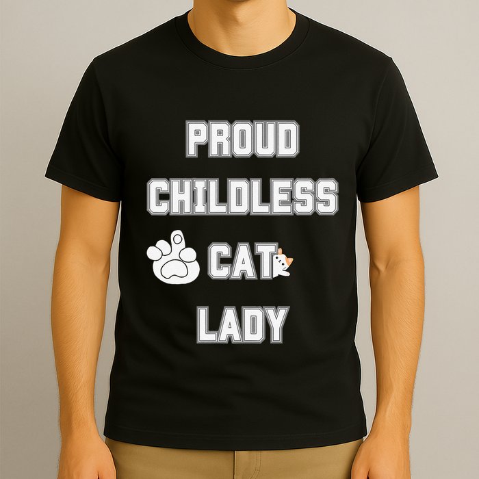 Proud Childless Cat Lady Lover Of Felines Funny Sarcastic T-Shirt