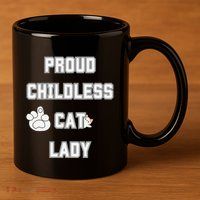 Proud Childless Cat Lady Lover Of Felines Funny Sarcastic 11oz C Handle Ceramic Mug
