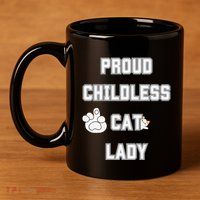 Proud Childless Cat Lady Lover Of Felines Funny Sarcastic 11oz C Handle Ceramic Mug