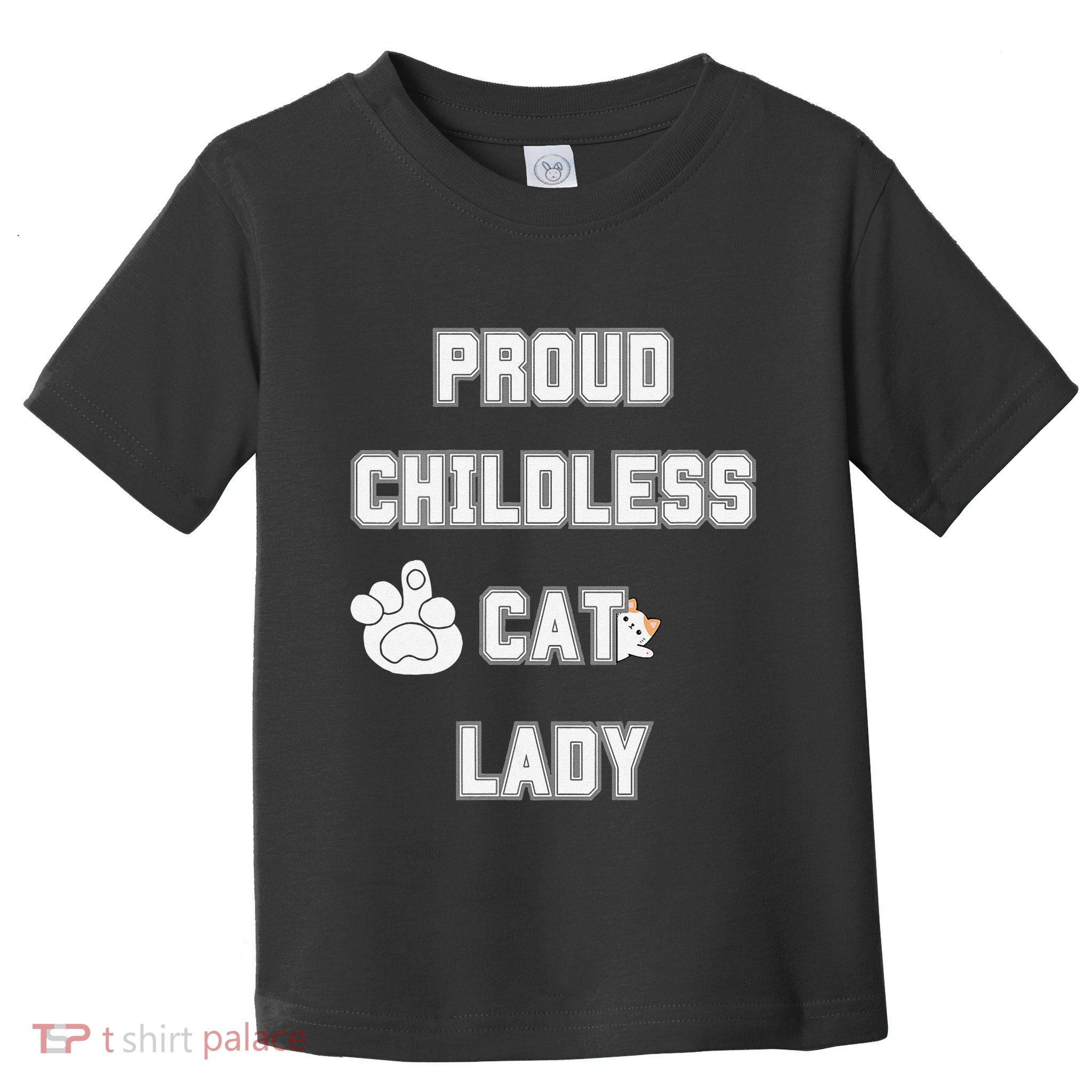 Proud Childless Cat Lady Lover Of Felines Funny Sarcastic Toddler T-Shirt