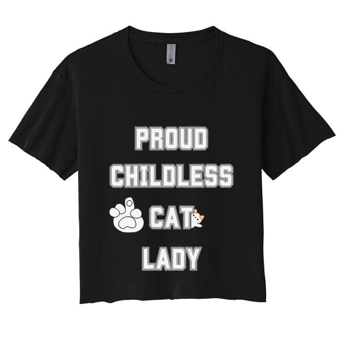 Proud Childless Cat Lady Lover Of Felines Funny Sarcastic Women's Crop Top Tee