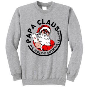 Papa Claus Christmas The The Myth The Legend Great Gift Tall Sweatshirt