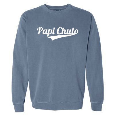 Papi Chulo Cool Daddy Fathers Day Garment-Dyed Sweatshirt