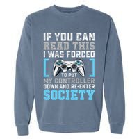 Put Controller Down ReEnter Society Funny Gamer Garment-Dyed Sweatshirt