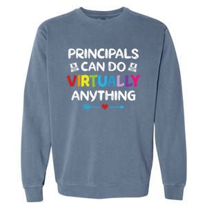 Principals Can Do Virtually Anything Funny Quote Home School Gift Garment-Dyed Sweatshirt