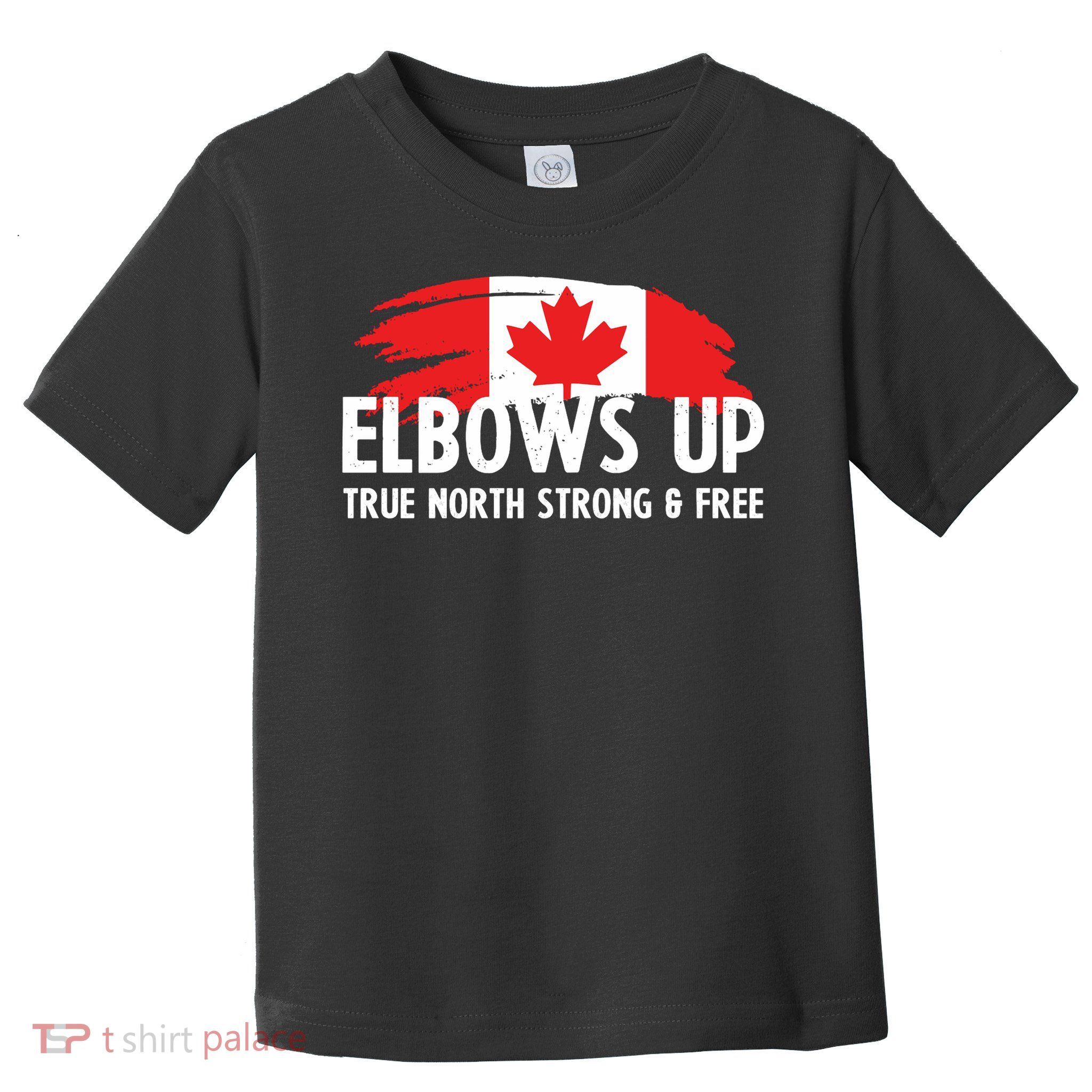 Proud Canadian Elbows Up True North Strong and Free Patriot Toddler T-Shirt