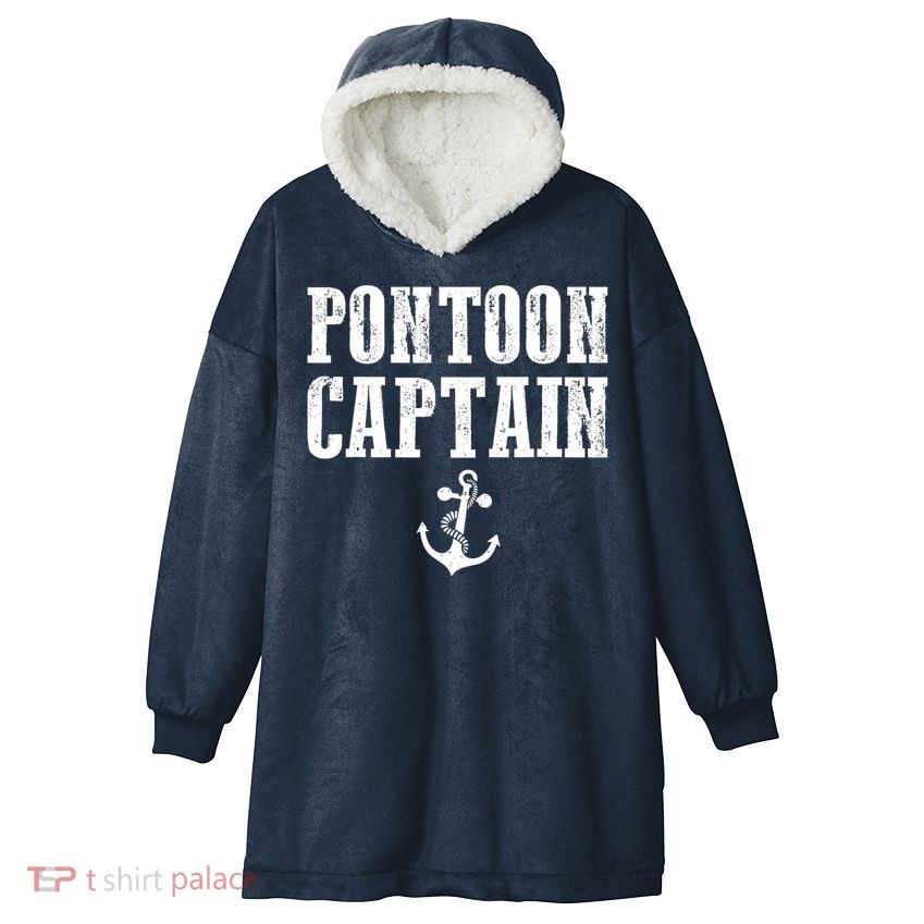 Pontoon Captain Funny Pontoon Shirt For Men And Women Hooded Wearable Blanket