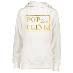 Pop Clink Fizz Happy New Year New Years Eve Funny Gift Womens Funnel Neck Pullover Hood