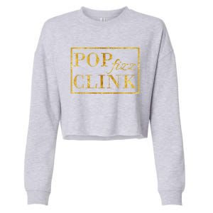 Pop Clink Fizz Happy New Year New Years Eve Funny Gift Cropped Pullover Crew