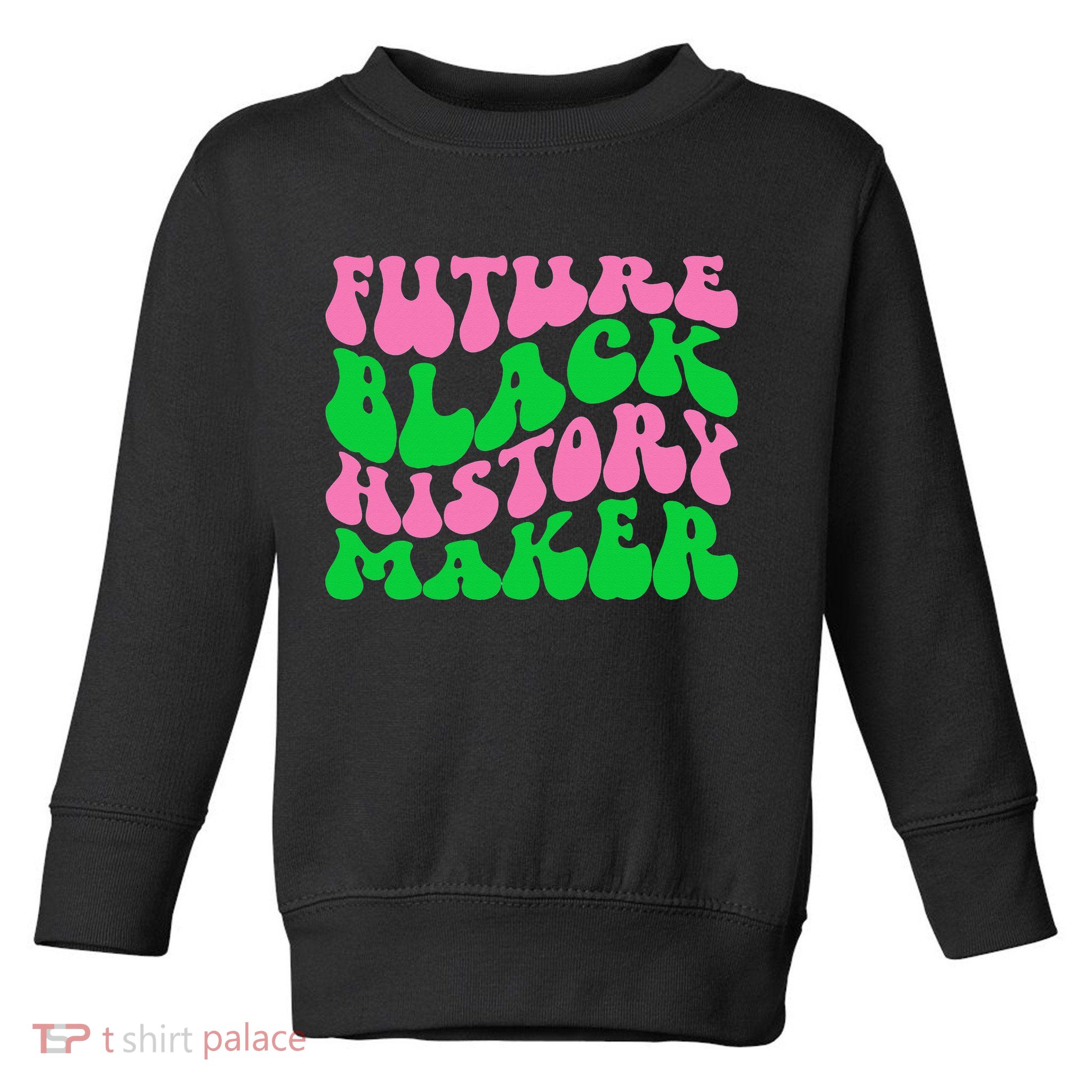 Pretty cute future black history maker aka funny tee Toddler Sweatshirt