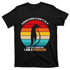 Penguins Can't Fly I Can't Fly Therefore I Am A Penguin T-Shirt